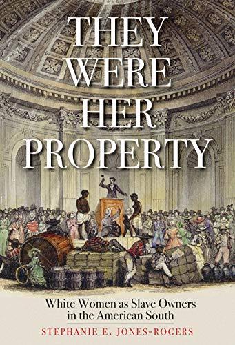 They Were Her Property: White Women as Slave Owners in the American South Cover