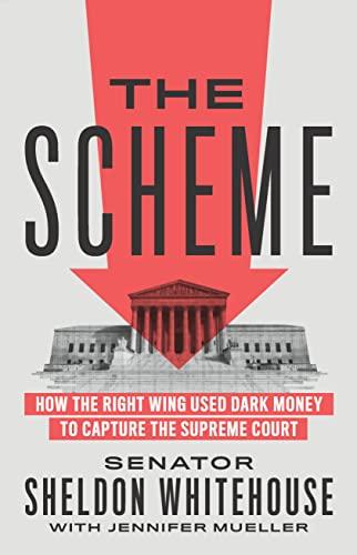 The Scheme: How the Right Wing Used Dark Money to Capture the Supreme Court Cover