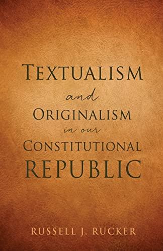 Textualism and Originalism in our Constitutional Republic Cover