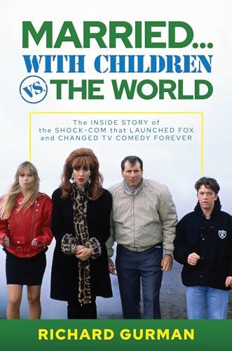 Married… With Children vs. the World: The Inside Story of the Shock-Com that Launched FOX and Changed TV Comedy Forever Cover
