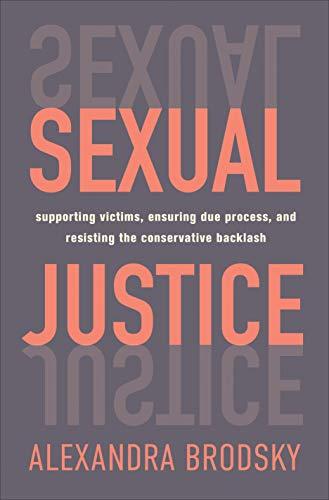 Sexual Justice: Supporting Victims, Ensuring Due Process, and Resisting the Conservative Backlash Cover