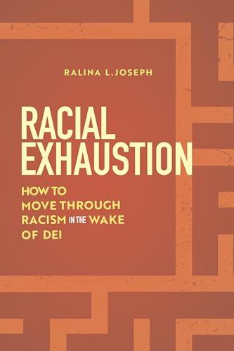 Racial Exhaustion: How to Move Through Racism in the Wake of DEI Cover