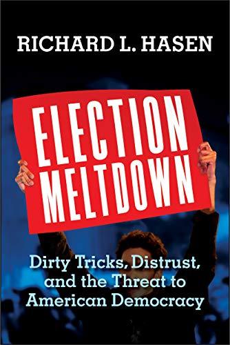 Election Meltdown: Dirty Tricks, Distrust, and the Threat to American Democracy Cover