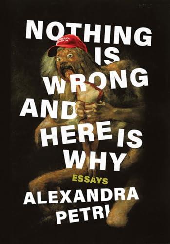 Nothing Is Wrong and Here Is Why: Essays Cover