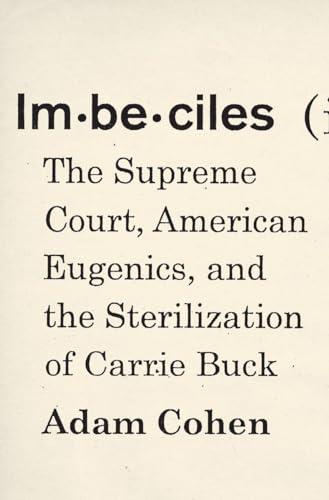 Imbeciles: The Supreme Court, American Eugenics, and the Sterilization of Carrie Buck Cover