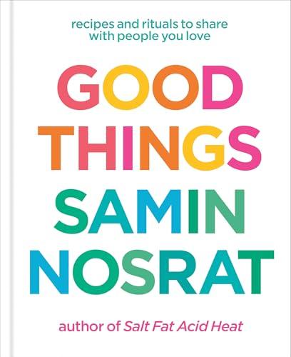 Good Things: Recipes and Rituals to Share with People You Love: A Cookbook cover
