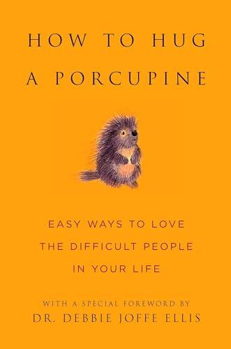 How to Hug a Porcupine: Easy Ways to Love the Difficult People in Your Life (Little Book. Big Idea.) Cover