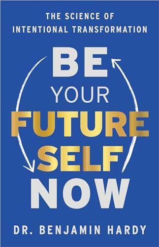 Be Your Future Self Now: The Science of Intentional Transformation Cover