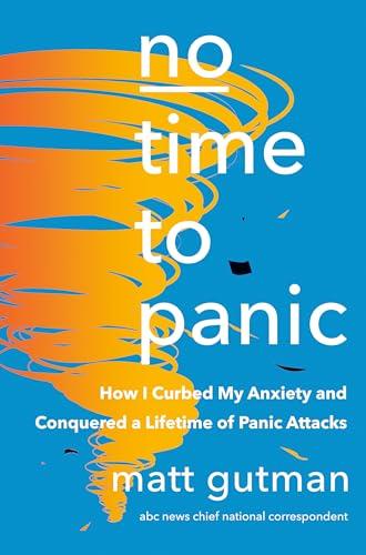 No Time to Panic: How I Curbed My Anxiety and Conquered a Lifetime of Panic Attacks Cover