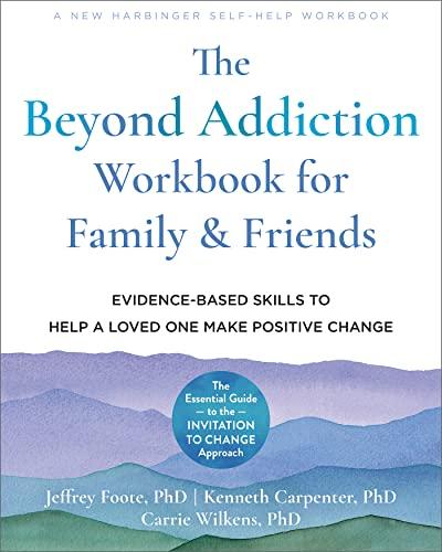 The Beyond Addiction Workbook for Family and Friends: Evidence-Based Skills to Help a Loved One Make Positive Change Cover