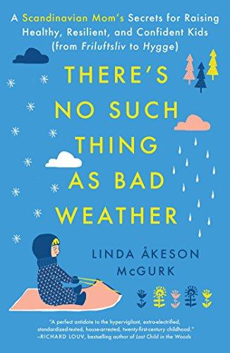 There's No Such Thing as Bad Weather: A Scandinavian Mom's Secrets for Raising Healthy, Resilient, and Confident Kids (from Friluftsliv to Hygge) Cover