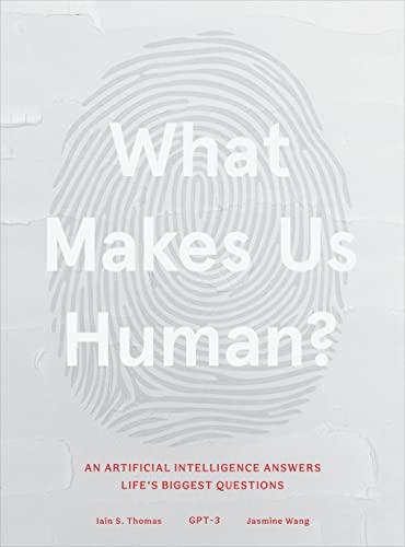 What Makes Us Human: An Artificial Intelligence Answers Life's Biggest Questions Cover