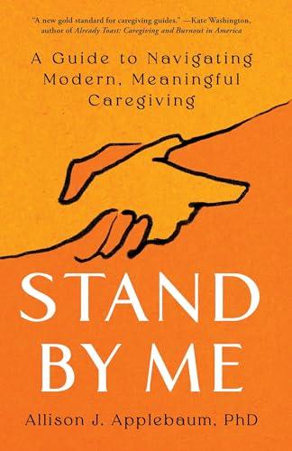 Stand By Me: A Guide to Navigating Modern, Meaningful Caregiving Cover