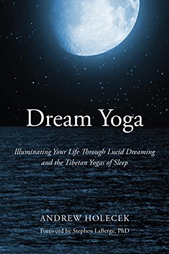 Dream Yoga: Illuminating Your Life Through Lucid Dreaming and the Tibetan Yogas of Sleep Cover