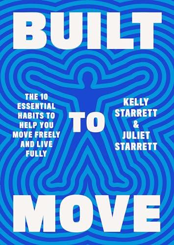 Built to Move: The Ten Essential Habits to Help You Move Freely and Live Fully Cover