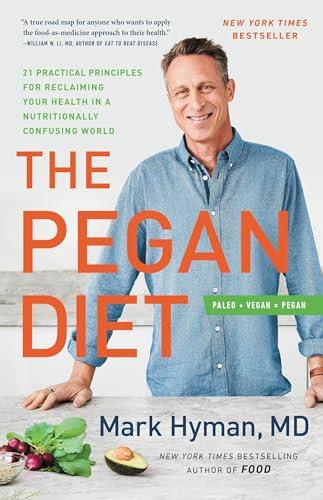 The Pegan Diet: 21 Practical Principles for Reclaiming Your Health in a Nutritionally Confusing World (The Dr. Mark Hyman Library, 10) Cover
