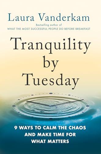 Tranquility by Tuesday: 9 Ways to Calm the Chaos and Make Time for What Matters Cover