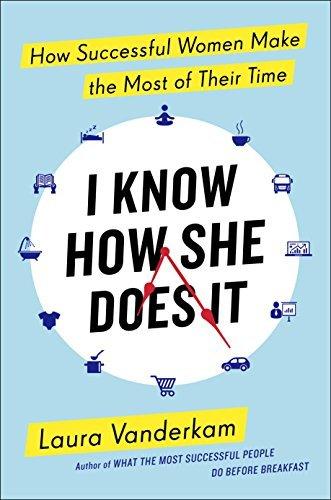 I Know How She Does It: How Successful Women Make the Most of Their Time Cover