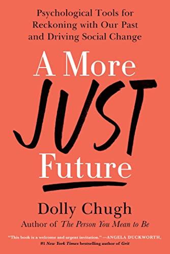 A More Just Future: Psychological Tools for Reckoning with Our Past and Driving Social Change Cover