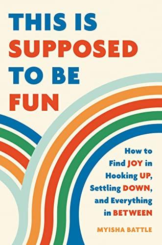 This Is Supposed to Be Fun: How to Find Joy in Hooking Up, Settling Down, and Everything in Between Cover
