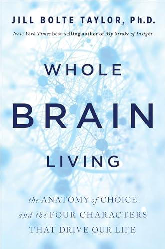 Whole Brain Living: The Anatomy of Choice and the Four Characters That Drive Our Life Cover