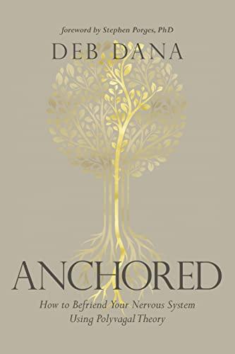 Anchored: How to Befriend Your Nervous System Using Polyvagal Theory Cover