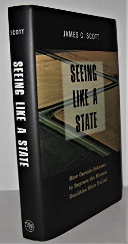 Seeing Like a State: How Certain Schemes to Improve the Human Condition Have Failed (The Institution for Social and Policy St) Cover