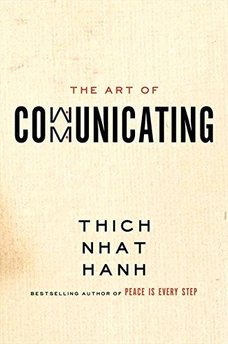 The Art of Communicating: Mastering Life's Most Important Skill Through Mindfulness, Personal Growth, and Effective Interpersonal Relations with Zen Master Thich Nhat Hanh Cover