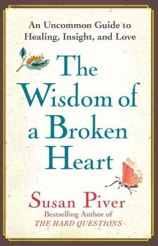 The Wisdom of a Broken Heart: An Uncommon Guide to Healing, Insight, and Love Cover