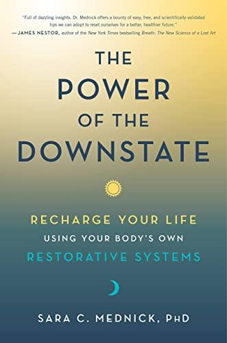 The Power of the Downstate: Recharge Your Life Using Your Body's Own Restorative Systems Cover