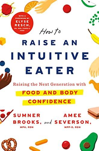 How to Raise an Intuitive Eater: Raising the Next Generation with Food and Body Confidence Cover