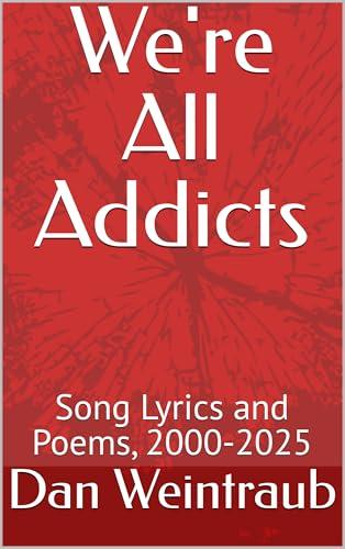 We're All Addicts: Song Lyrics and Poems, 2000-2025 Cover
