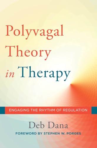 The Polyvagal Theory in Therapy: Engaging the Rhythm of Regulation (Norton Series on Interpersonal Neurobiology) Cover