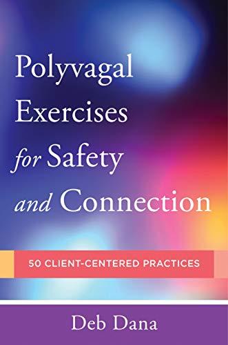 Polyvagal Exercises for Safety and Connection: 50 Client-Centered Practices (Norton Series on Interpersonal Neurobiology Book 0) Cover