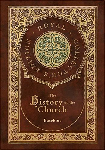 The History of the Church: From Christ to Constantine (Royal Collector's Edition) (Case Laminate Hardcover with Jacket) Cover