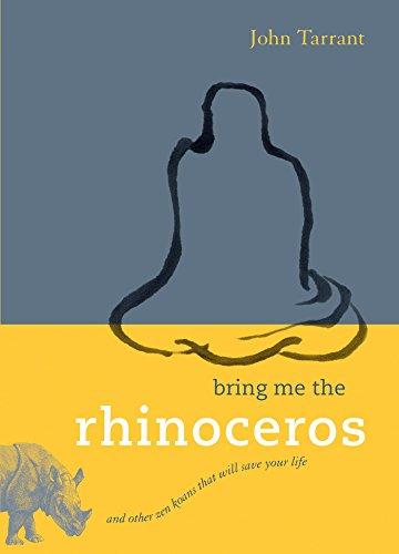 Bring Me the Rhinoceros: And Other Zen Koans That Will Save Your Life Cover