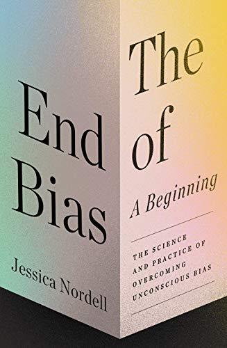 The End of Bias: A Beginning: The Science and Practice of Overcoming Unconscious Bias Cover