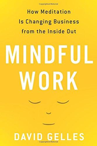 Mindful Work: How Meditation Is Changing Business from the Inside Out Cover