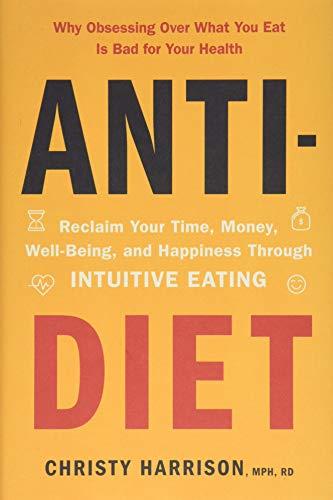 Anti-Diet: Reclaim Your Time, Money, Well-Being, and Happiness Through Intuitive Eating Cover