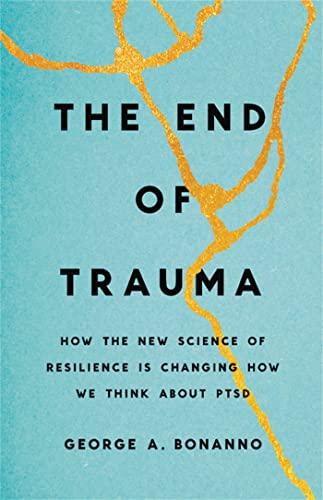 The End of Trauma: How the New Science of Resilience Is Changing How We Think About PTSD Cover