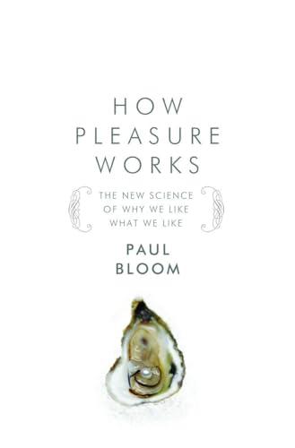 How Pleasure Works: The New Science of Why We Like What We Like Cover