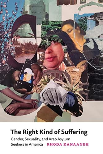 The Right Kind of Suffering: Gender, Sexuality, and Arab Asylum Seekers in America Cover