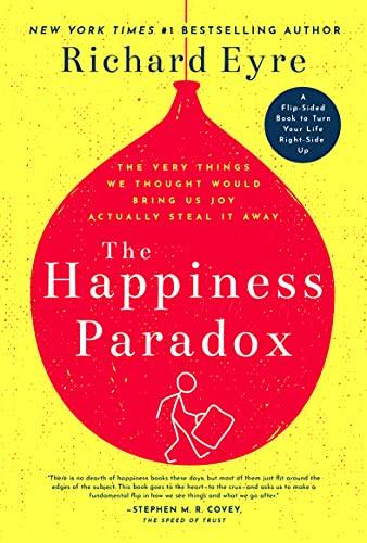 The Happiness Paradox the Happiness Paradigm: The Very Things We Thought Would Bring Us Joy Actually Steal It Away Cover