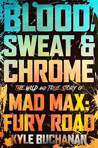 Blood, Sweat & Chrome: The Wild and True Story of Mad Max: Fury Road Cover