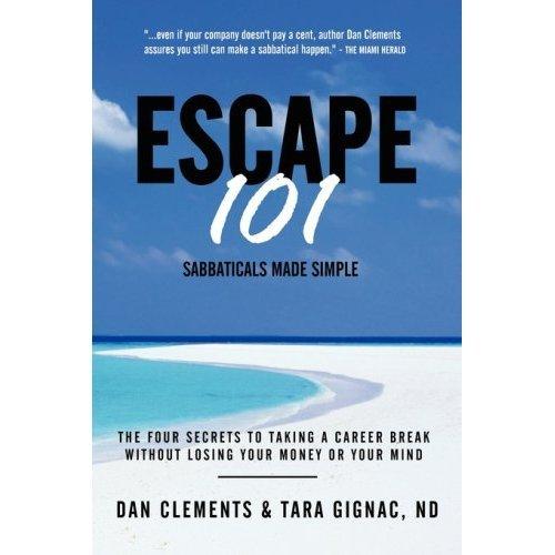 Escape 101: The Four Secrets to Taking a Sabbatical or Career Break Without Losing Your Money or Your Mind Cover
