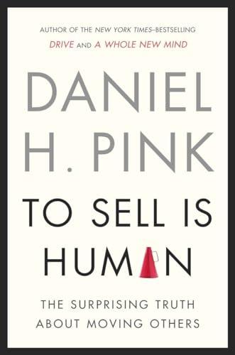 To Sell Is Human: The Surprising Truth About Moving Others Cover