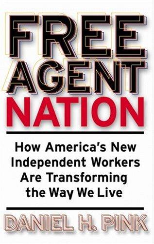 Free Agent Nation: How America's New Independent Workers Are Transforming the Way We Live Cover