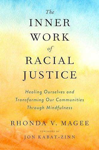 The Inner Work of Racial Justice: Healing Ourselves and Transforming Our Communities Through Mindfulness Cover