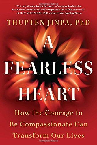 A Fearless Heart: How the Courage to Be Compassionate Can Transform Our Lives Cover