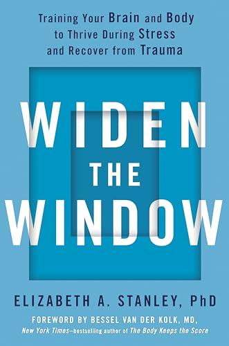 Widen the Window: Training Your Brain and Body to Thrive During Stress and Recover from Trauma Cover